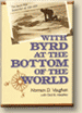 With Byrd at the Bottom of the World: The South Pole Expedition of 1928-1930.